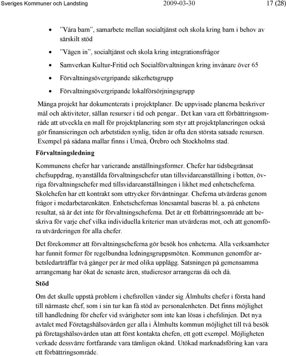 projektplaner. De uppvisade planerna beskriver mål och aktiviteter, sällan resurser i tid och pengar.