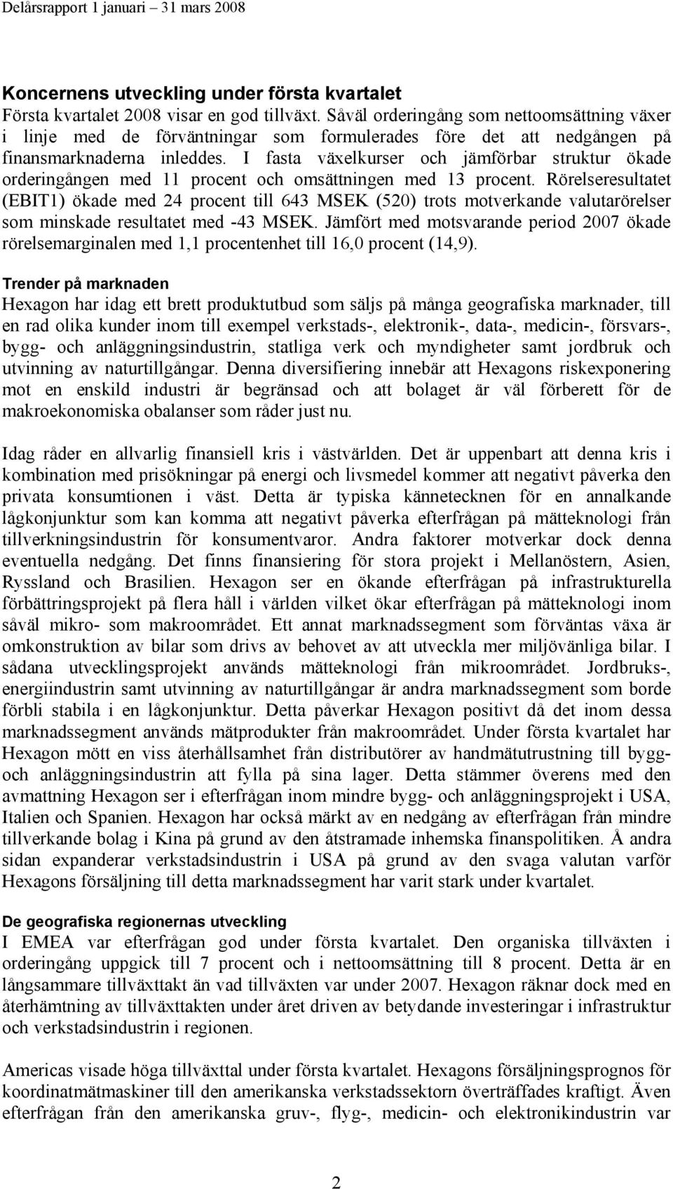 I fasta växelkurser och jämförbar struktur ökade orderingången med 11 procent och omsättningen med 13 procent.