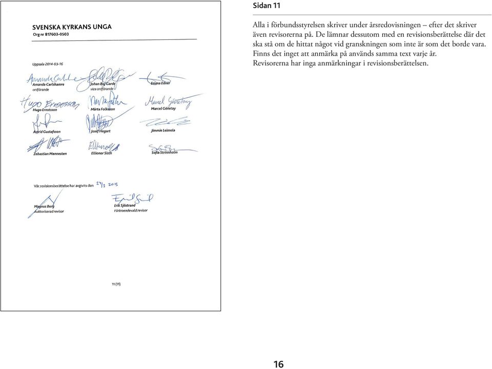 De lämnar dessutom med en revisionsberättelse där det ska stå om de hittat något vid