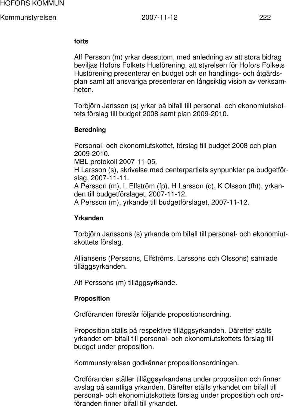 Torbjörn Jansson (s) yrkar på bifall till personal- och ekonomiutskottets förslag till budget 2008 samt plan 2009-2010.