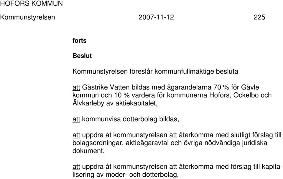 kommunvisa dotterbolag bildas, att uppdra åt kommunstyrelsen att återkomma med slutligt förslag till bolagsordningar,