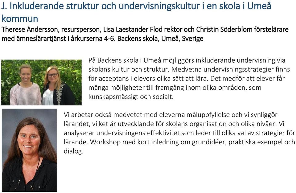 Medvetna undervisningsstrategier finns för acceptans i elevers olika sätt att lära. Det medför att elever får många möjligheter till framgång inom olika områden, som kunskapsmässigt och socialt.