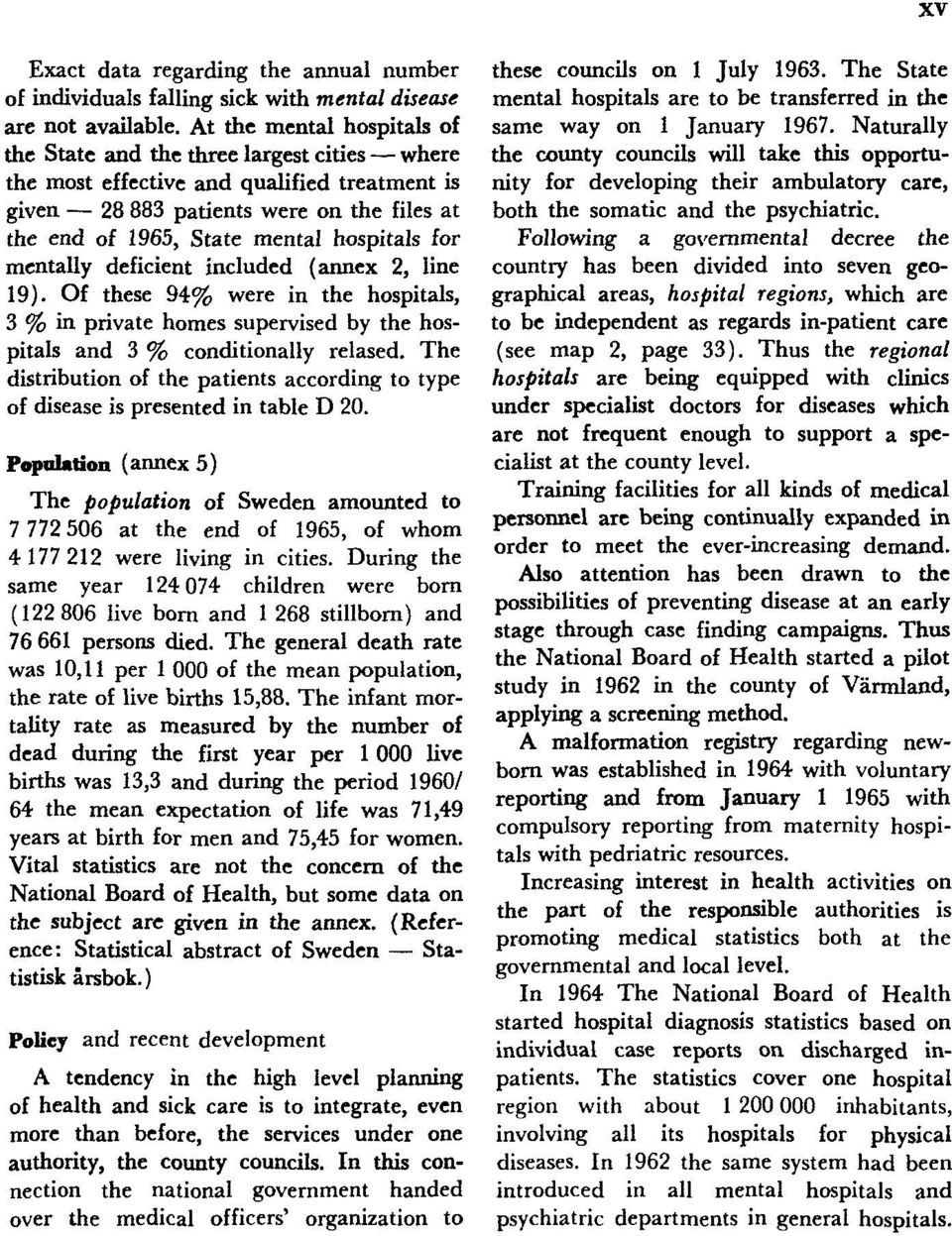 hospitals for mentally deficient included (annex 2, line 19). Of these 94% were in the hospitals, 3 % in private homes supervised by the hospitals and 3 % conditionally relased.