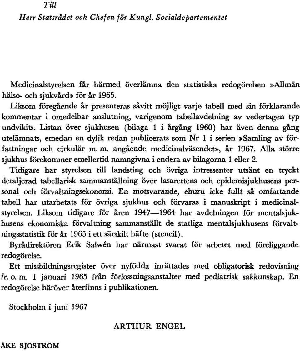 Listan över sjukhusen (bilaga 1 i årgång 1960) har även denna gång utelämnats, emedan en dylik redan publicerats som Nr 1 i serien»samling av författningar och cirkulär m.