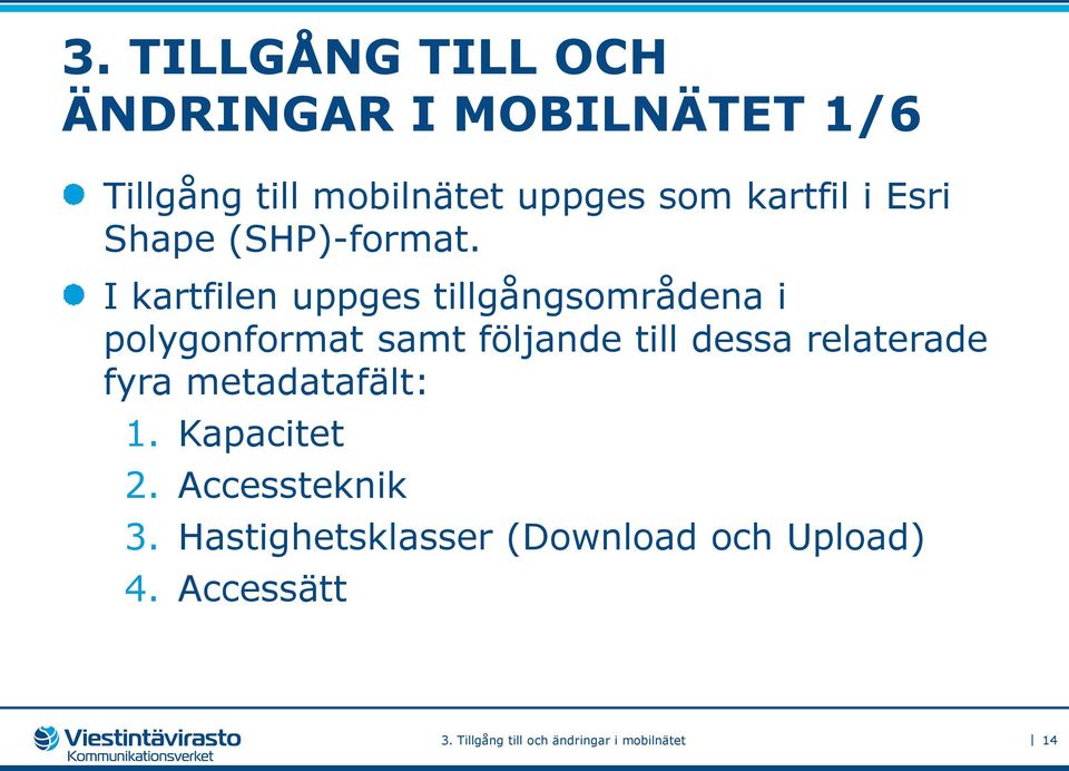 I kartfilen uppges tillgångsområdena i polygonformat samt följande till dessa relaterade