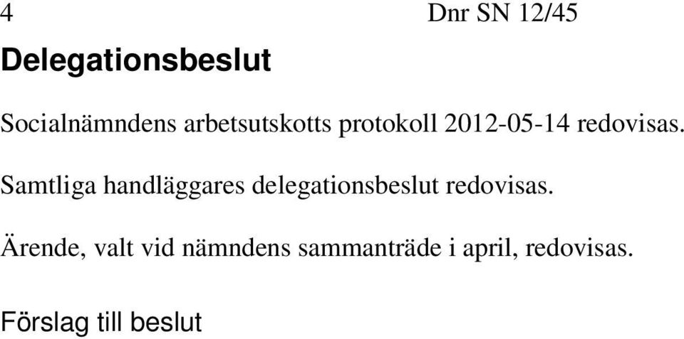 Samtliga handläggares delegationsbeslut redovisas.