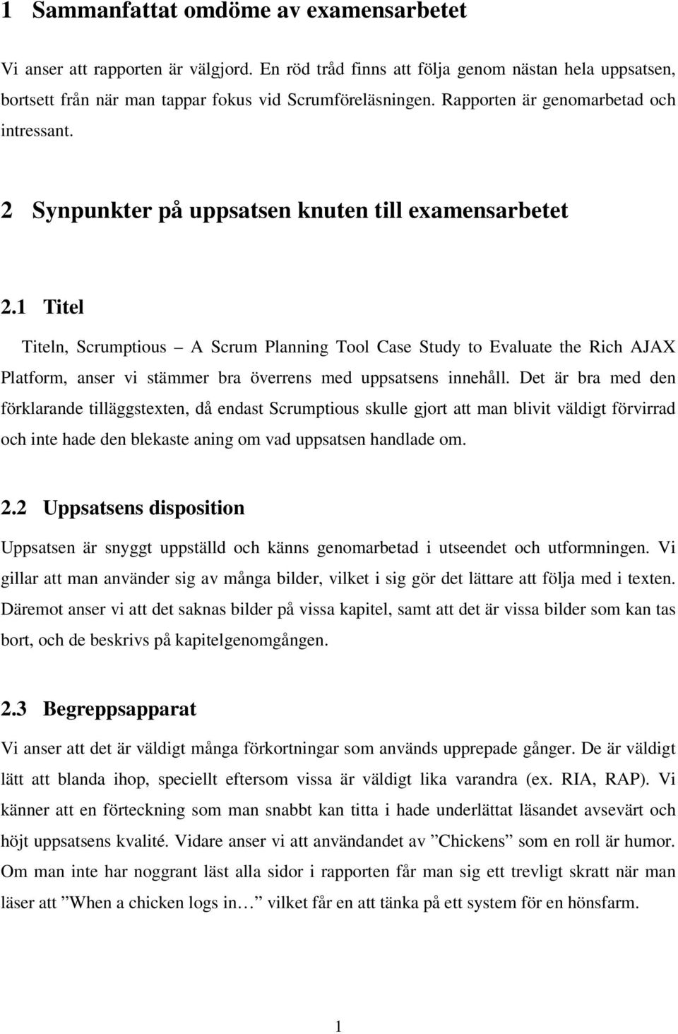 1 Titel Titeln, Scrumptious A Scrum Planning Tool Case Study to Evaluate the Rich AJAX Platform, anser vi stämmer bra överrens med uppsatsens innehåll.