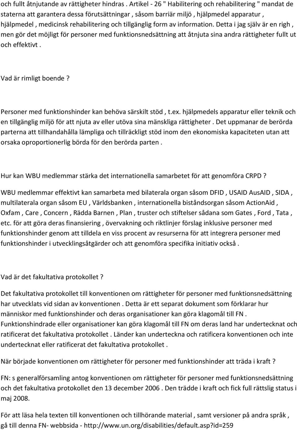 tillgänglig form av information. Detta i jag själv är en righ, men gör det möjligt för personer med funktionsnedsättning att åtnjuta sina andra rättigheter fullt ut och effektivt.