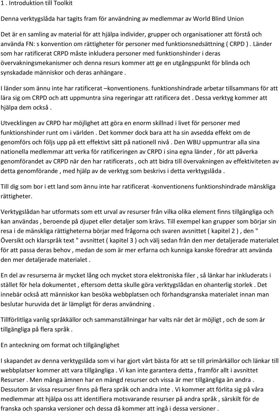 Länder som har ratificerat CRPD måste inkludera personer med funktionshinder i deras övervakningsmekanismer och denna resurs kommer att ge en utgångspunkt för blinda och synskadade människor och