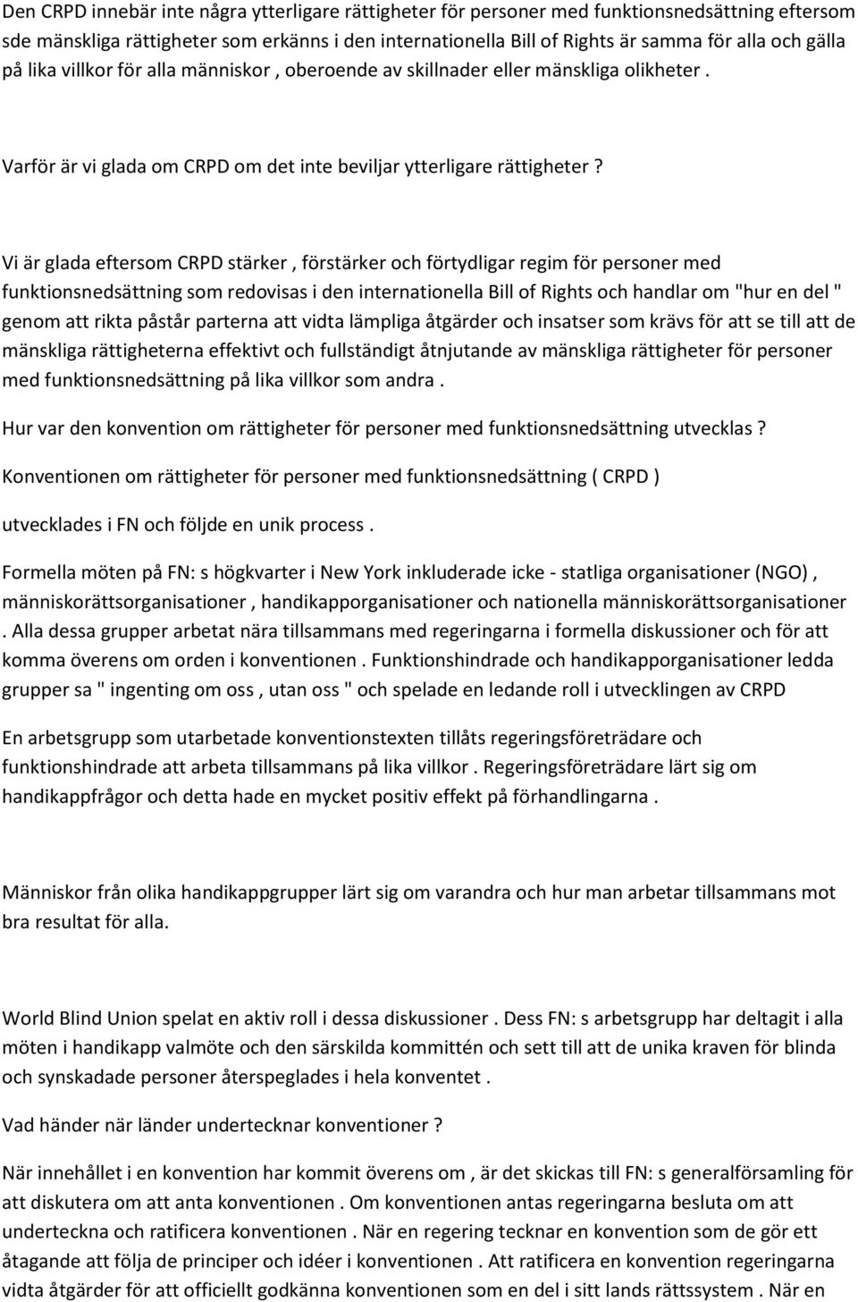 Vi är glada eftersom CRPD stärker, förstärker och förtydligar regim för personer med funktionsnedsättning som redovisas i den internationella Bill of Rights och handlar om "hur en del " genom att