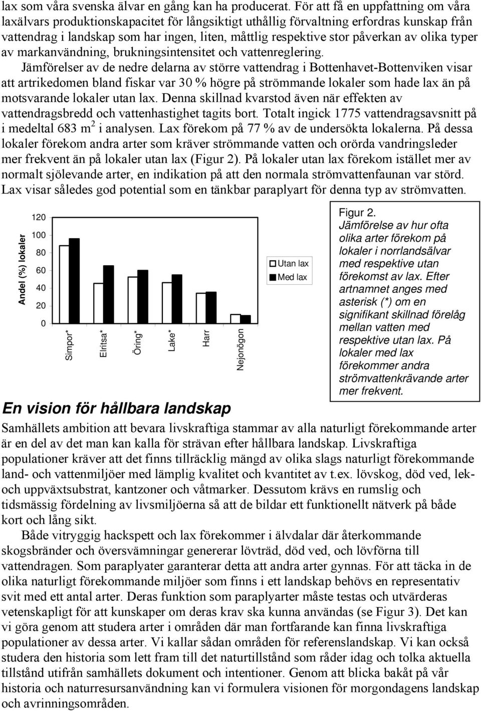 påverkan av olika typer av markanvändning, brukningsintensitet och vattenreglering.