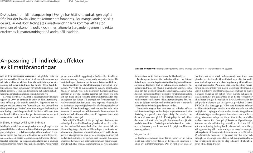 För många länder, särskilt de rika, är det dock troligt att klimatförändringarna kommer att få stor inverkan på ekonomi, politik och internationella åtaganden genom indirekta effekter av