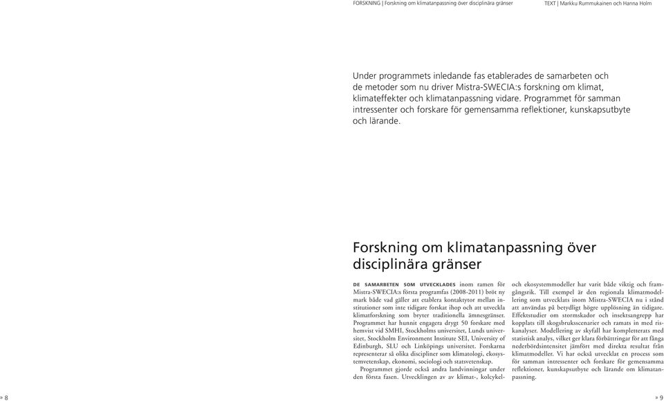 Forskning om klimatanpassning över disciplinära gränser DE SAMARBETEN SOM UTVECKLADES inom ramen för Mistra-SWECIA:s första programfas (2008-2011) bröt ny mark både vad gäller att etablera