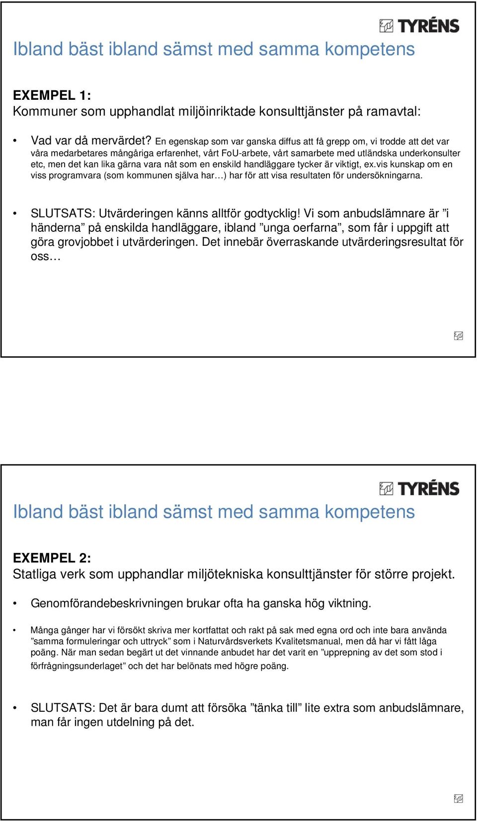 gärna vara nåt som en enskild handläggare tycker är viktigt, ex.vis kunskap om en viss programvara (som kommunen själva har ) har för att visa resultaten för undersökningarna.