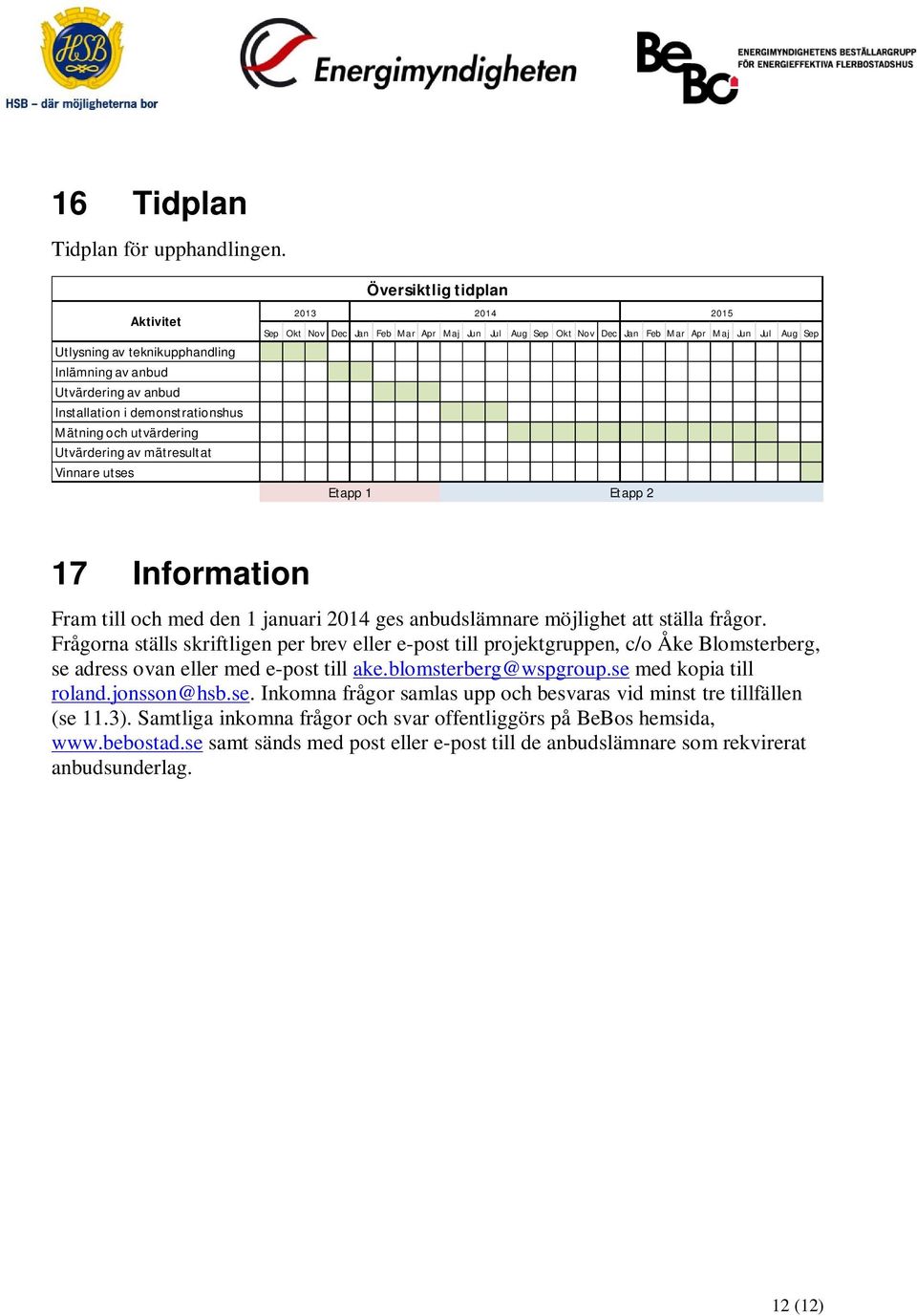 2013 2014 2015 Sep Okt Nov Dec Jan Feb Mar Apr Maj Jun Jul Aug Sep Okt Nov Dec Jan Feb Mar Apr Maj Jun Jul Aug Sep Etapp 1 Etapp 2 17 Information Fram till och med den 1 januari 2014 ges