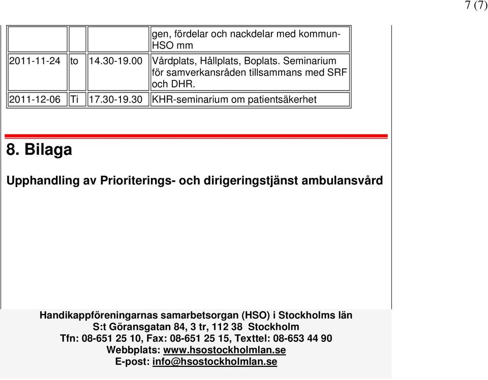Bilaga Upphandling av Prioriterings- och dirigeringstjänst ambulansvård Handikappföreningarnas samarbetsorgan (HSO) i Stockholms län