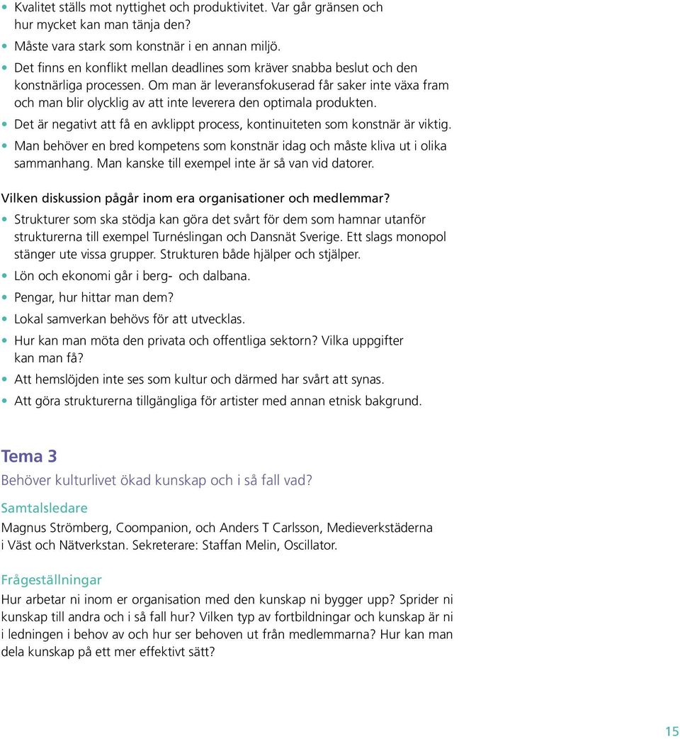 Om man är leveransfokuserad får saker inte växa fram och man blir olycklig av att inte leverera den optimala produkten.