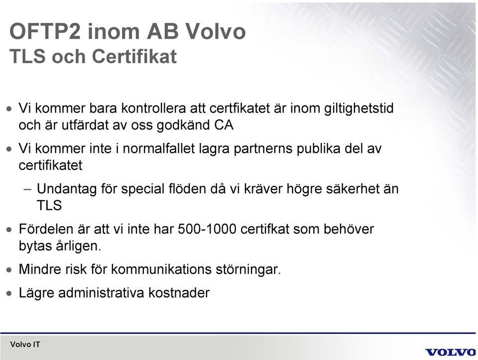 Undantag för special flöden då vi kräver högre säkerhet än TLS Fördelen är att vi inte har 500-1000