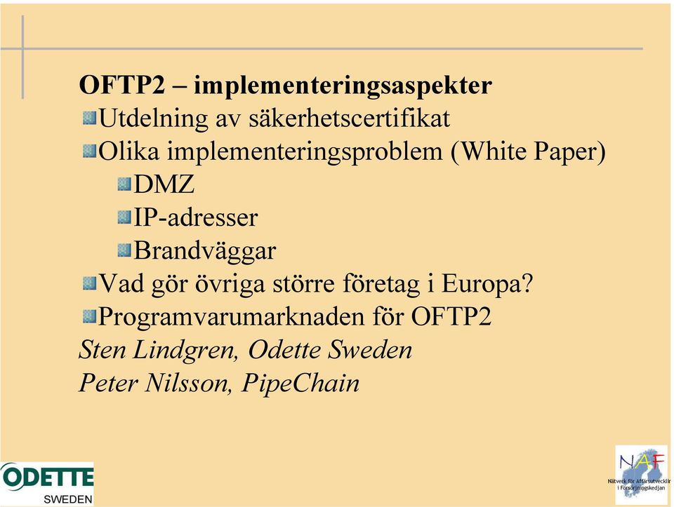 Brandväggar Vad gör övriga större företag i Europa?