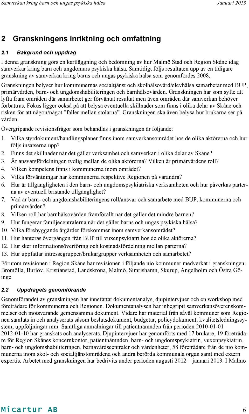 Samtidigt följs resultaten upp av en tidigare granskning av samverkan kring barns och ungas psykiska hälsa som genomfördes 2008.