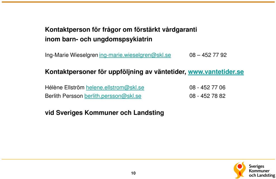 se 08 452 77 92 Kontaktpersoner för uppföljning av väntetider, www.vantetider.