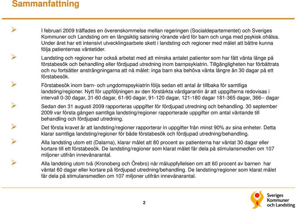 Landsting och regioner har också arbetat med att minska antalet patienter som har fått vänta länge på förstabesök och behandling eller fördjupad utredning inom barnpsykiatrin.