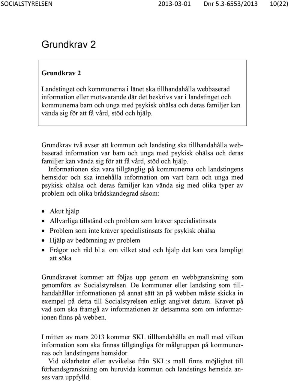 unga med psykisk ohälsa och deras familjer kan vända sig för att få vård, stöd och hjälp.