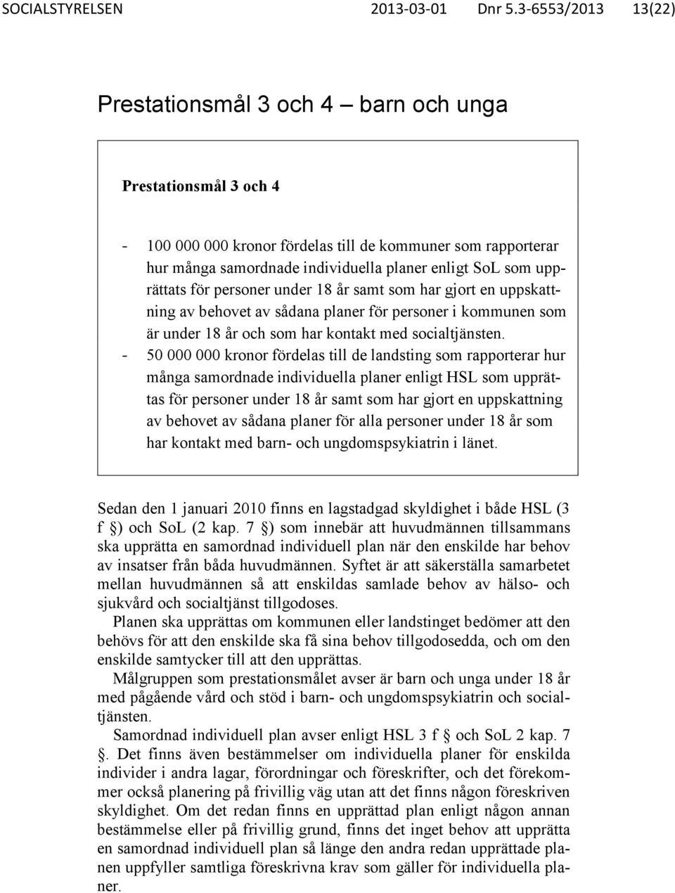 upprättats för personer under 18 år samt som har gjort en uppskattning av behovet av sådana planer för personer i kommunen som är under 18 år och som har kontakt med socialtjänsten.