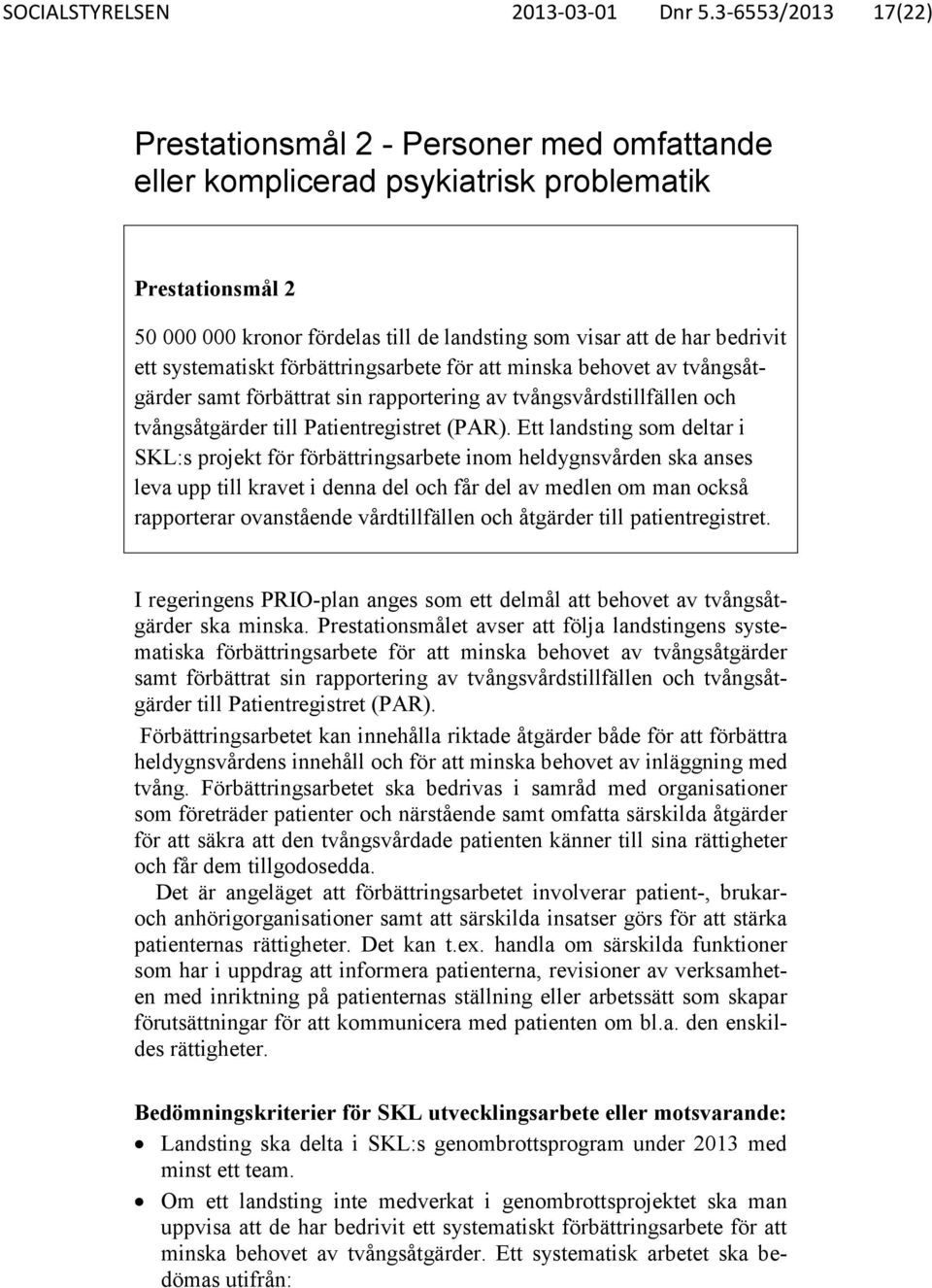 systematiskt förbättringsarbete för att minska behovet av tvångsåtgärder samt förbättrat sin rapportering av tvångsvårdstillfällen och tvångsåtgärder till Patientregistret (PAR).