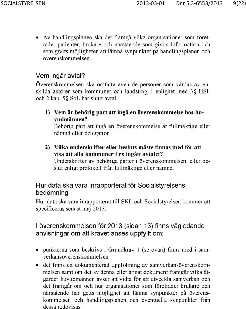 handlingsplanen och överenskommelsen. Vem ingår avtal? Överenskommelsen ska omfatta även de personer som vårdas av enskilda aktörer som kommuner och landsting, i enlighet med 3 HSL och 2 kap.