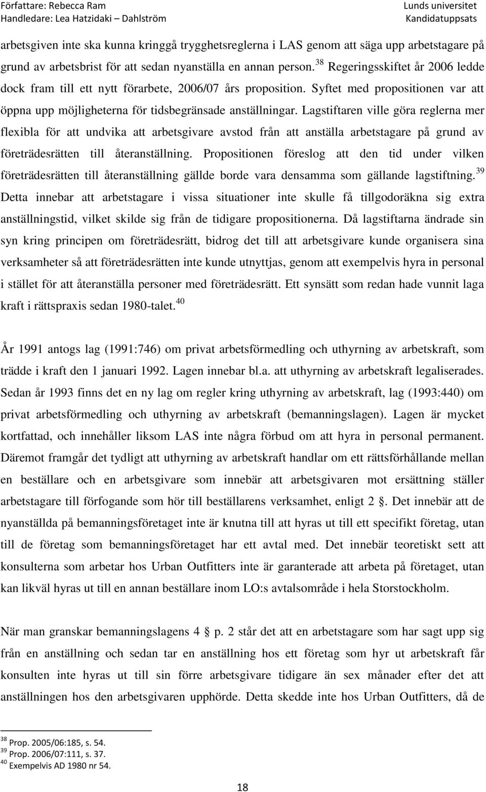 Lagstiftaren ville göra reglerna mer flexibla för att undvika att arbetsgivare avstod från att anställa arbetstagare på grund av företrädesrätten till återanställning.