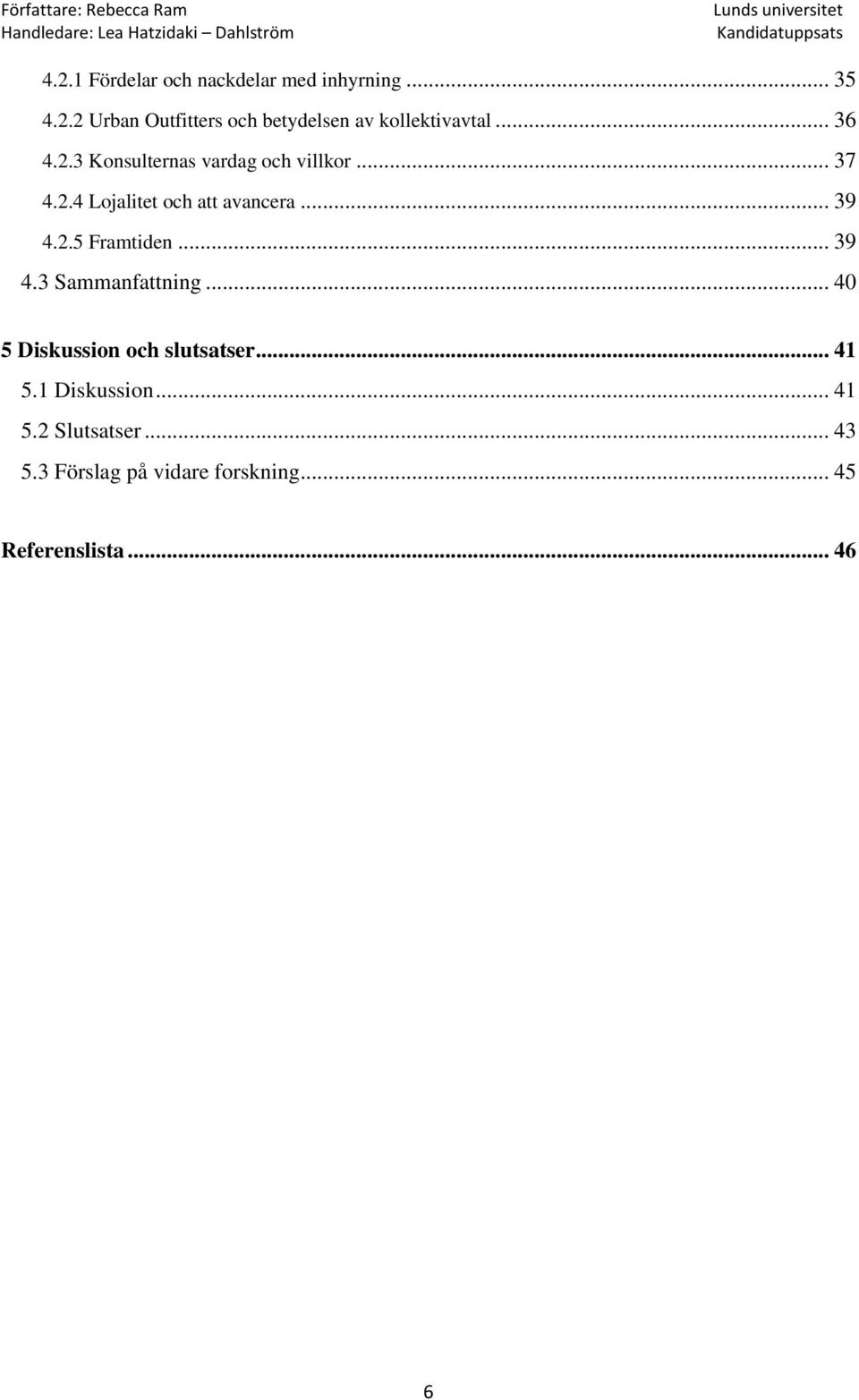 .. 39 4.3 Sammanfattning... 40 5 Diskussion och slutsatser... 41 5.1 Diskussion... 41 5.2 Slutsatser.