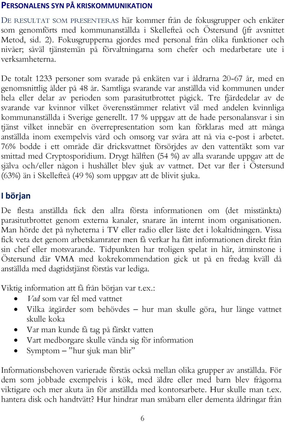 De totalt 1233 personer som svarade på enkäten var i åldrarna 20-67 år, med en genomsnittlig ålder på 48 år.