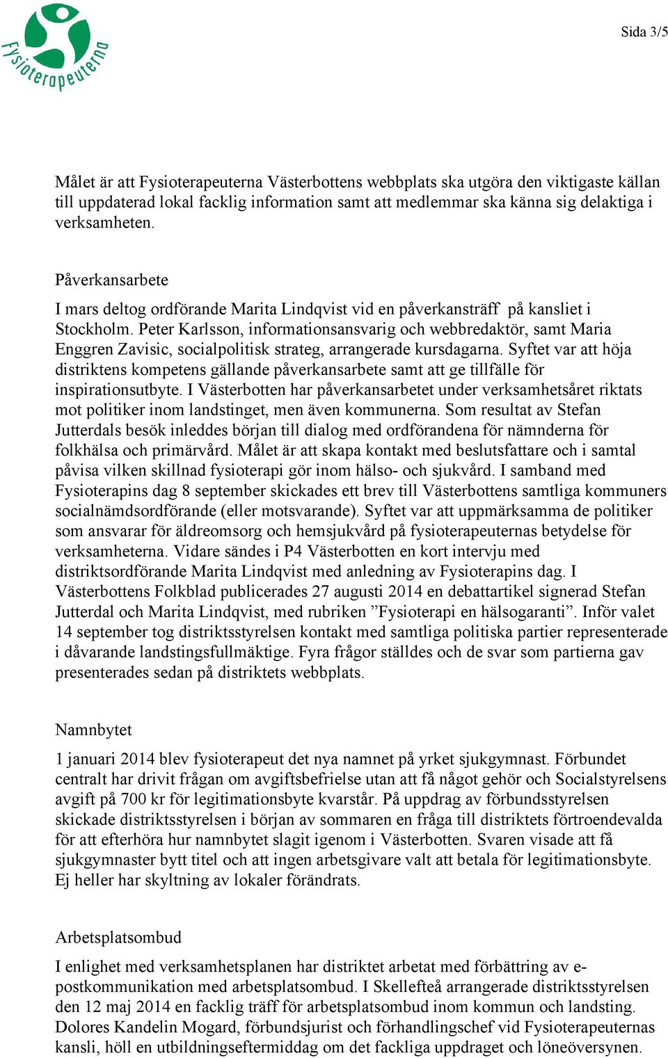 Peter Karlsson, informationsansvarig och webbredaktör, samt Maria Enggren Zavisic, socialpolitisk strateg, arrangerade kursdagarna.