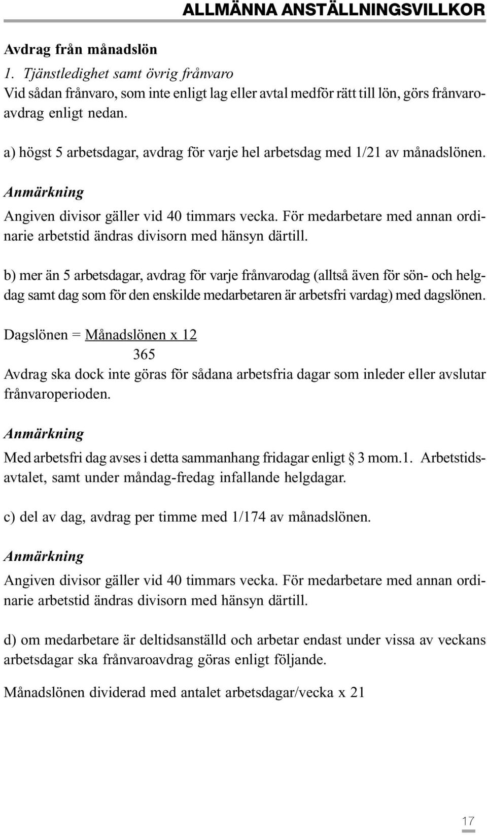 För medarbetare med annan ordinarie arbetstid ändras divisorn med hänsyn därtill.