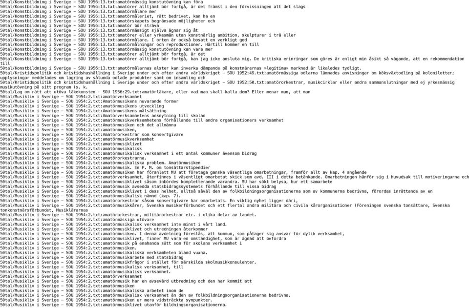 txt:amatörmåleriet, rätt bedrivet, kan ha en 50tal/Konstbildning i Sverige - SOU 1956:13.txt:amatörskapets begränsade möjligheter och 50tal/Konstbildning i Sverige - SOU 1956:13.