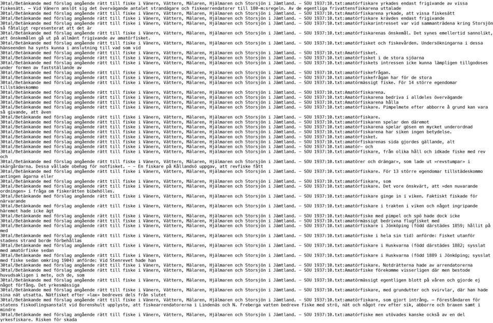 Av de egentliga frivattensfiskarena uttalade 30tal/Betänkande med förslag angående rätt till fiske i Vänern, Vättern, Mälaren, Hjälmaren och Storsjön i Jämtland. - SOU 1937:10.