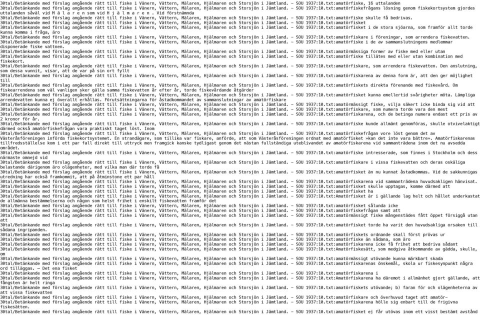 Vid förstnämnda txt:amatörfiske skulle få bedrivas.