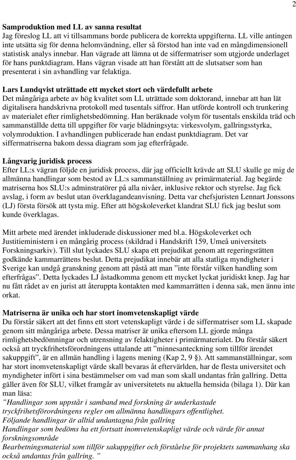 Han vägrade att lämna ut de siffermatriser som utgjorde underlaget för hans punktdiagram. Hans vägran visade att han förstått att de slutsatser som han presenterat i sin avhandling var felaktiga.