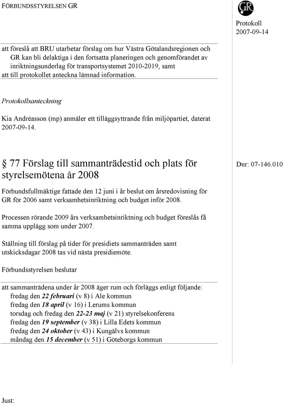 77 Förslag till sammanträdestid och plats för Dnr: 07-146.