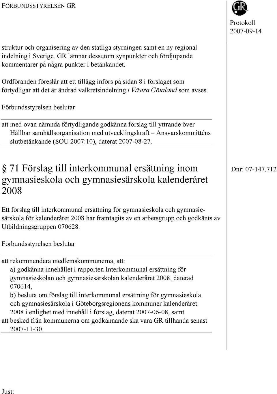 Ordföranden föreslår att ett tillägg införs på sidan 8 i förslaget som förtydligar att det är ändrad valkretsindelning i Västra Götaland som avses.