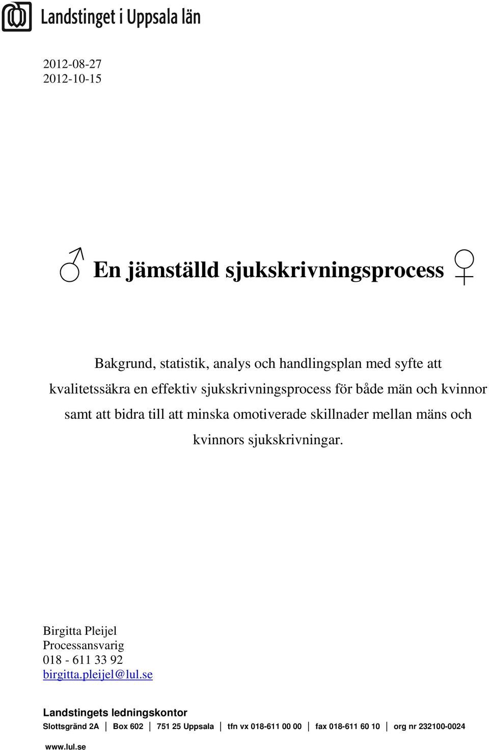 omotiverade skillnader mellan mäns och kvinnors sjukskrivningar. Birgitta Pleijel Processansvarig 018-611 33 92 birgitta.pleijel@lul.