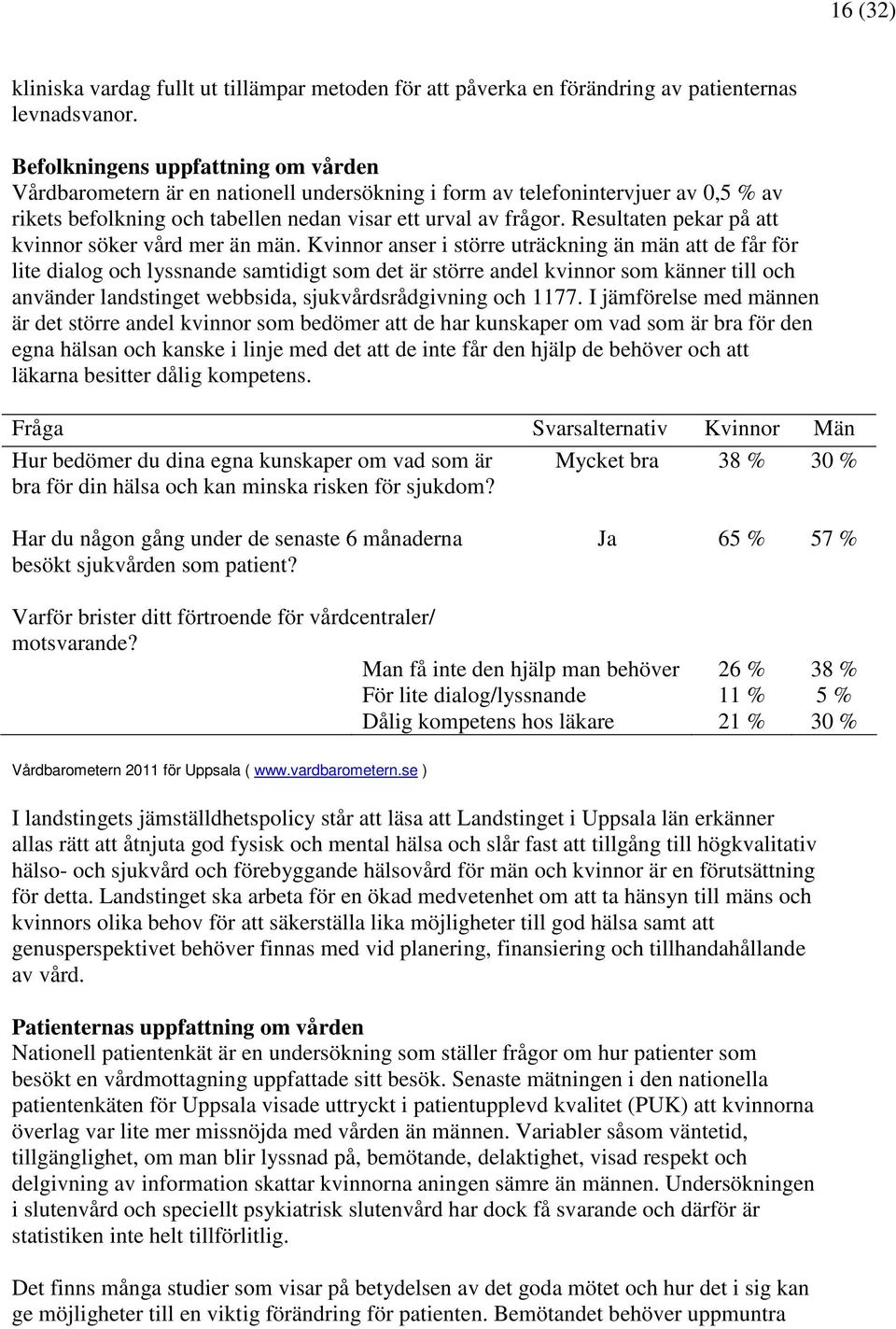 Resultaten pekar på att kvinnor söker vård mer än män.