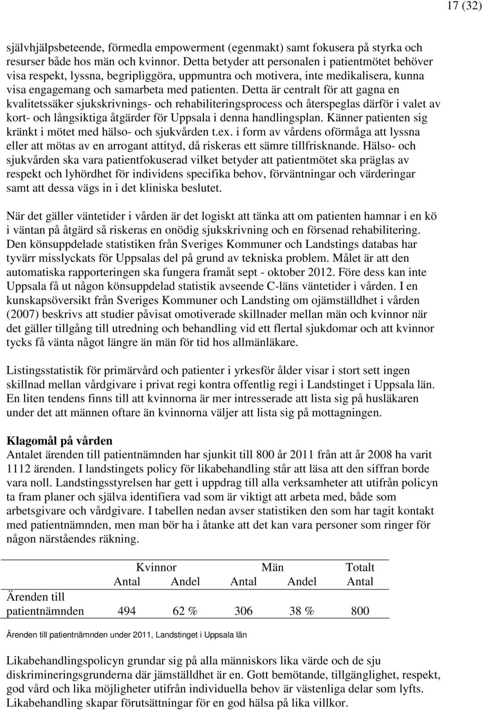 Detta är centralt för att gagna en kvalitetssäker sjukskrivnings- och rehabiliteringsprocess och återspeglas därför i valet av kort- och långsiktiga åtgärder för Uppsala i denna handlingsplan.