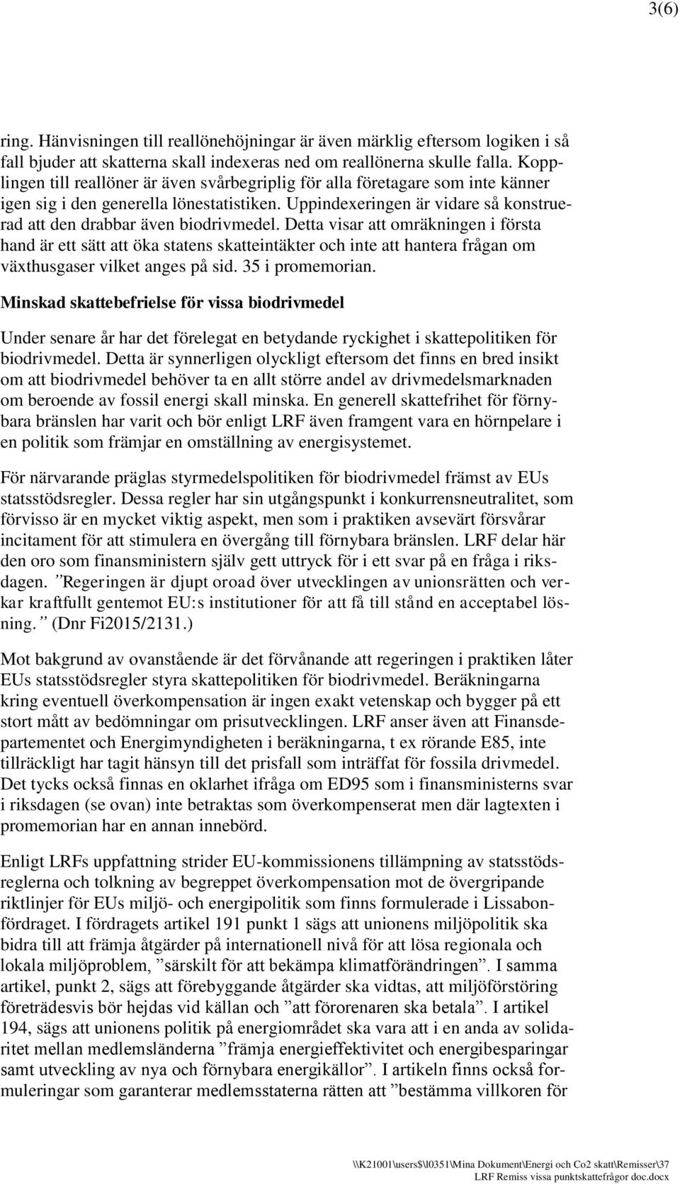 Uppindexeringen är vidare så konstruerad att den drabbar även biodrivmedel.