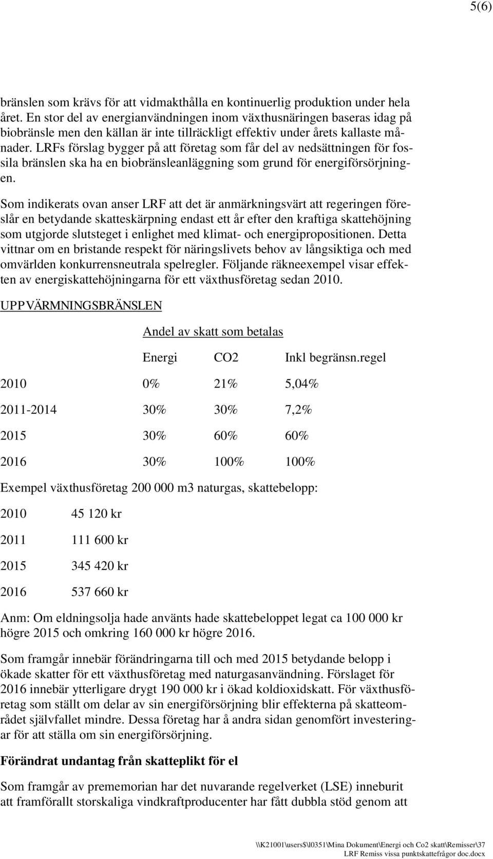 LRFs förslag bygger på att företag som får del av nedsättningen för fossila bränslen ska ha en biobränsleanläggning som grund för energiförsörjningen.