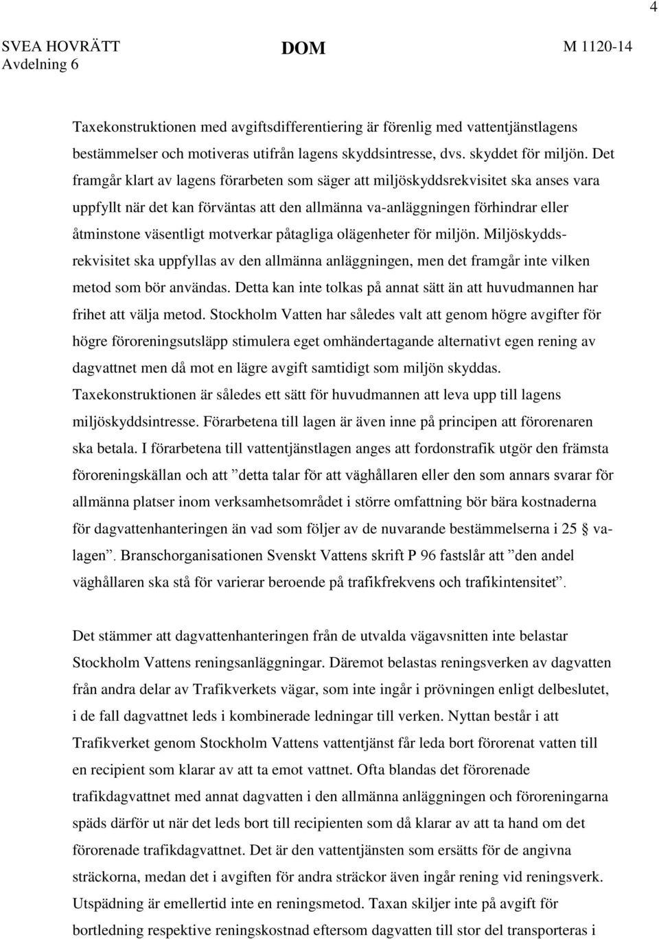 motverkar påtagliga olägenheter för miljön. Miljöskyddsrekvisitet ska uppfyllas av den allmänna anläggningen, men det framgår inte vilken metod som bör användas.