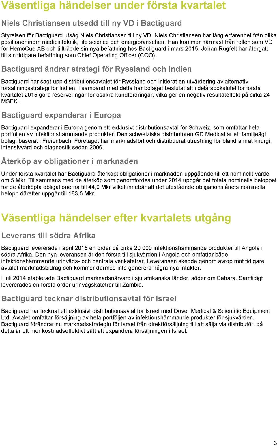 Han kommer närmast från rollen som VD för HemoCue AB och tillträdde sin nya befattning hos Bactiguard i mars 2015.