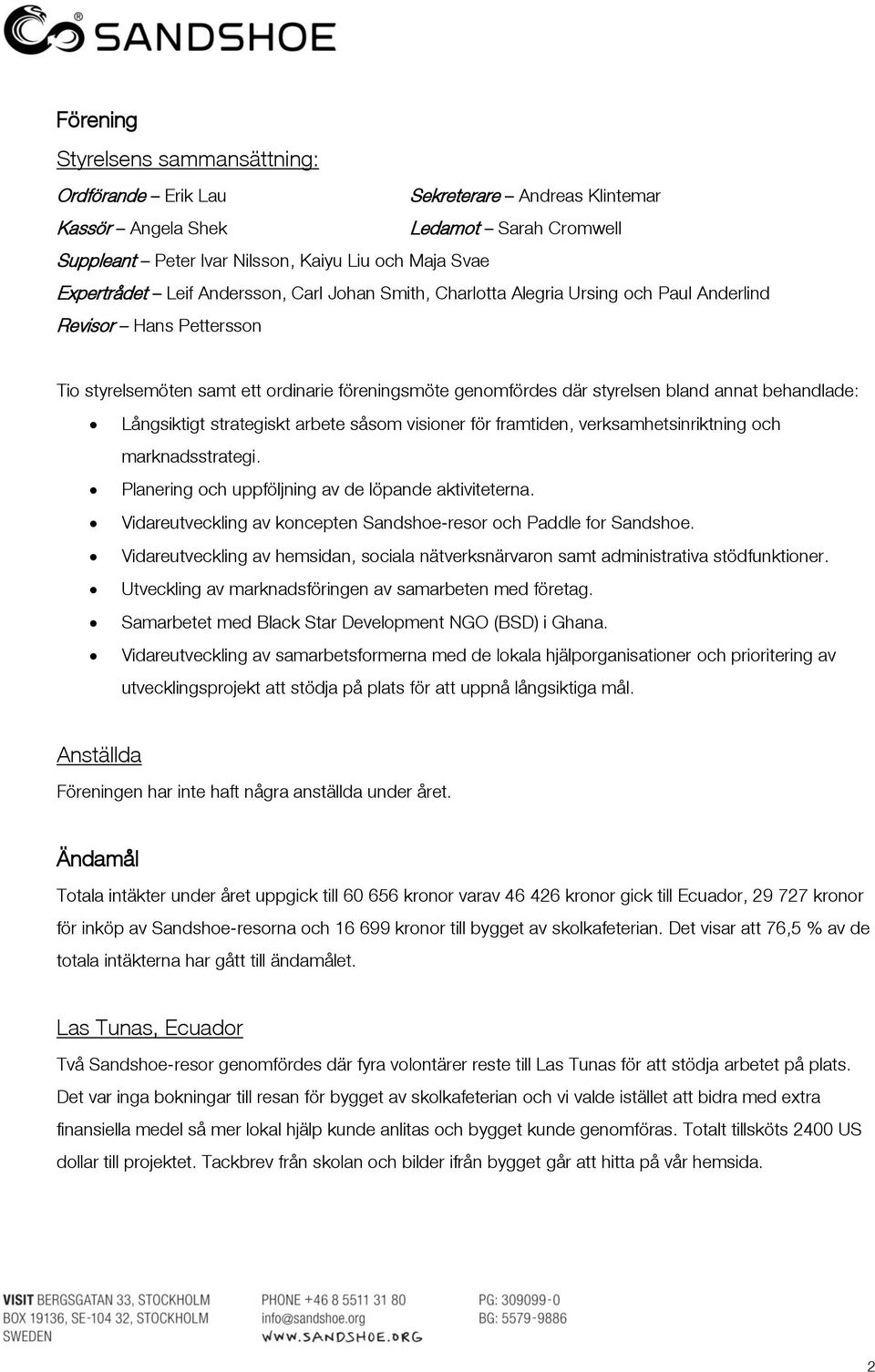 Långsiktigt strategiskt arbete såsom visioner för framtiden, verksamhetsinriktning och marknadsstrategi. Planering och uppföljning av de löpande aktiviteterna.