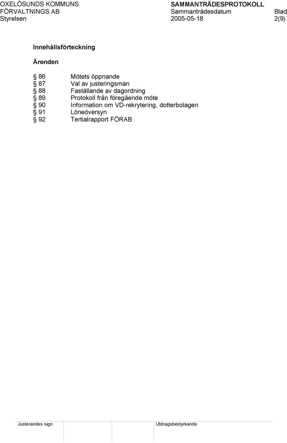 dagordning 89 Protokoll från föregående möte 90 Information